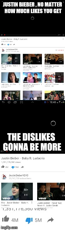 i just found this on youtube so i decided to show you guys | JUSTIN BIEBER , NO MATTER HOW MUCH LIKES YOU GET; THE DISLIKES GONNA BE MORE | image tagged in justin bieber | made w/ Imgflip meme maker