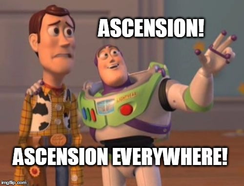 It's like a trend. | ASCENSION! ASCENSION EVERYWHERE! | image tagged in memes,x x everywhere | made w/ Imgflip meme maker