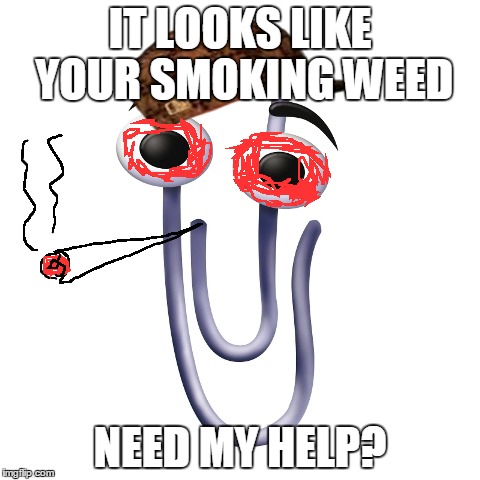 Do you need help? | IT LOOKS LIKE YOUR SMOKING WEED; NEED MY HELP? | image tagged in do you need help,scumbag | made w/ Imgflip meme maker