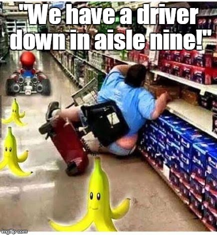 F@cking Mario Cart! | "We have a driver down in aisle nine!" | image tagged in mario cart | made w/ Imgflip meme maker