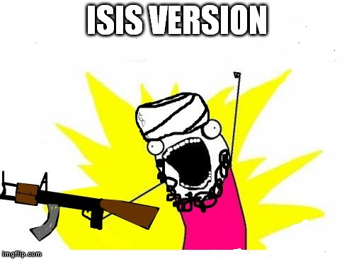 ISIS VERSION | made w/ Imgflip meme maker
