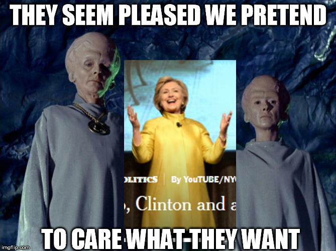 Hillary the Talosian | THEY SEEM PLEASED WE PRETEND; TO CARE WHAT THEY WANT | image tagged in hillary clinton,star trek | made w/ Imgflip meme maker