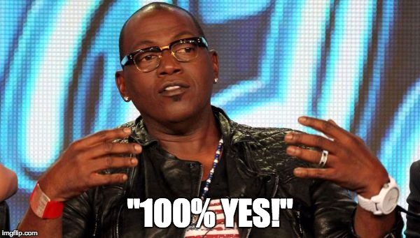 Randy Jackson |  "100% YES!" | image tagged in randy jackson | made w/ Imgflip meme maker