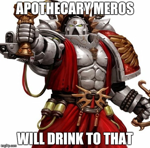 APOTHECARY MEROS; WILL DRINK TO THAT | made w/ Imgflip meme maker