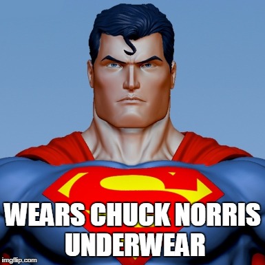 WEARS CHUCK NORRIS UNDERWEAR | image tagged in superman | made w/ Imgflip meme maker
