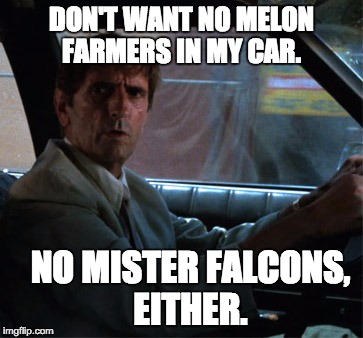 Hint for this ^ meme.  | DON'T WANT NO MELON FARMERS IN MY CAR. NO MISTER FALCONS, EITHER. | image tagged in cult movies,repo man,movies | made w/ Imgflip meme maker