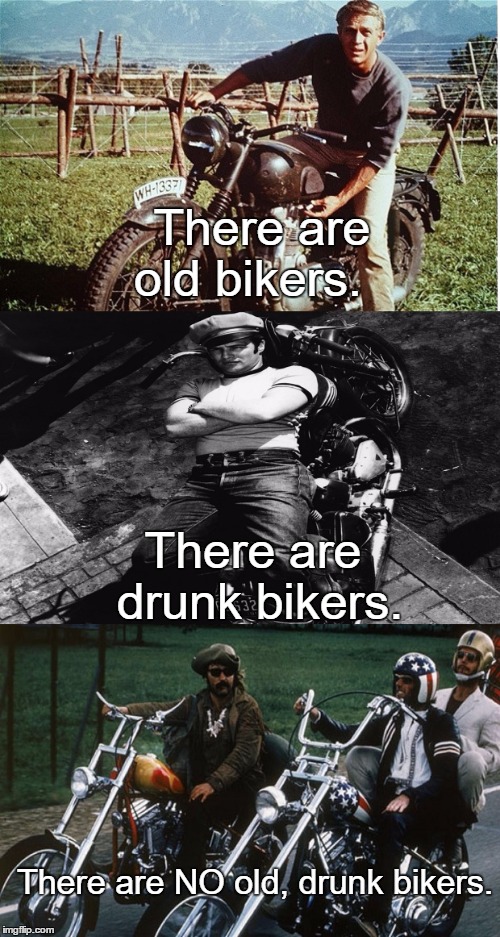 Old Bikers | There are old bikers. There are drunk bikers. There are NO old, drunk bikers. | image tagged in icons,memes | made w/ Imgflip meme maker