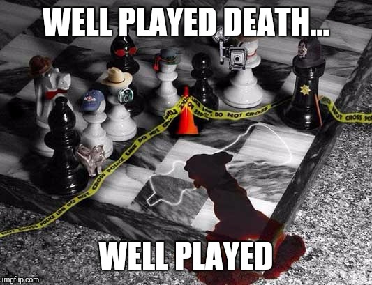 WELL PLAYED DEATH... WELL PLAYED | made w/ Imgflip meme maker