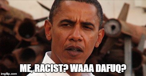 ME, RACIST? WAAA DAFUQ? | made w/ Imgflip meme maker