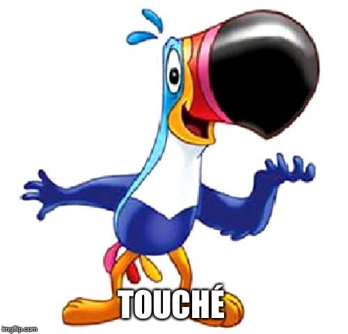 Toucan sam | TOUCHÉ | image tagged in toucan sam | made w/ Imgflip meme maker