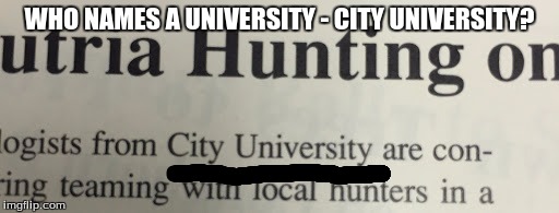 The American Education System Strikes! | WHO NAMES A UNIVERSITY - CITY UNIVERSITY? | image tagged in memes,university | made w/ Imgflip meme maker