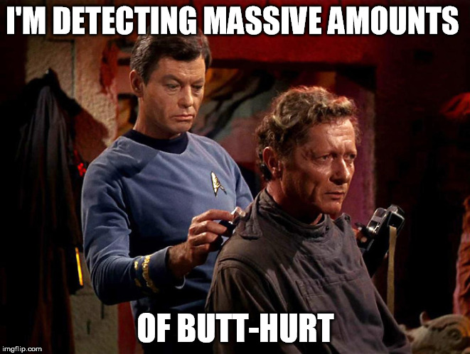 Diagnosis: Butt-Hurt | I'M DETECTING MASSIVE AMOUNTS; OF BUTT-HURT | image tagged in star trek,butthurt | made w/ Imgflip meme maker