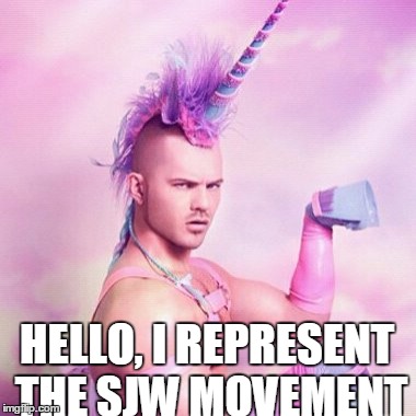 Unicorn MAN | HELLO, I REPRESENT THE SJW MOVEMENT | image tagged in memes,unicorn man | made w/ Imgflip meme maker