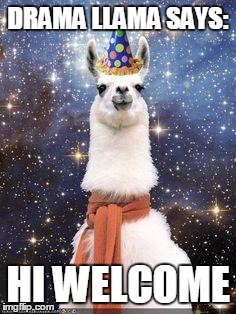 Drama Llama Birthday | DRAMA LLAMA SAYS:; HI WELCOME | image tagged in drama llama birthday | made w/ Imgflip meme maker