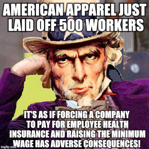 Obamanomics: killing American jobs since 2010! | AMERICAN APPAREL JUST LAID OFF 500 WORKERS; IT'S AS IF FORCING A COMPANY TO PAY FOR EMPLOYEE HEALTH INSURANCE AND RAISING THE MINIMUM WAGE HAS ADVERSE CONSEQUENCES! | image tagged in creepy condescending uncle sam,obamanomics | made w/ Imgflip meme maker