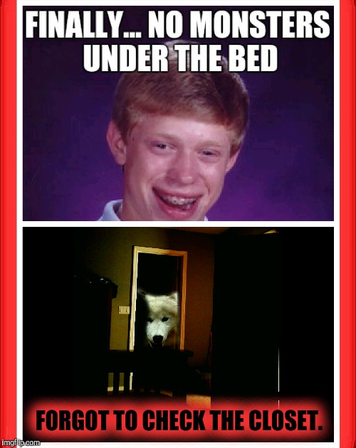 Monsters Inc. | FORGOT TO CHECK THE CLOSET. | image tagged in monster,bad luck brian,funny,close enough | made w/ Imgflip meme maker
