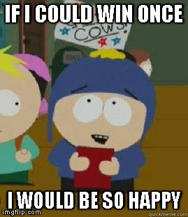 Craig Would Be So Happy | IF I COULD WIN ONCE; I WOULD BE SO HAPPY | image tagged in craig would be so happy | made w/ Imgflip meme maker