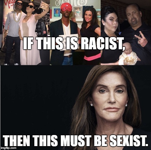 "WhatchutalkinboutWillis?" | IF THIS IS RACIST, THEN THIS MUST BE SEXIST. | image tagged in black lives matter,lgbt,caitlyn jenner | made w/ Imgflip meme maker