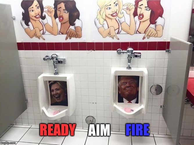 Let 'em have it! | FIRE; AIM; READY | image tagged in urinals,funny memes,hillary,trump,election 2016 | made w/ Imgflip meme maker