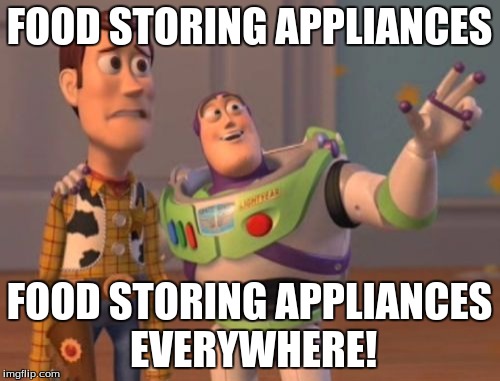 X, X Everywhere Meme | FOOD STORING APPLIANCES FOOD STORING APPLIANCES EVERYWHERE! | image tagged in memes,x x everywhere | made w/ Imgflip meme maker