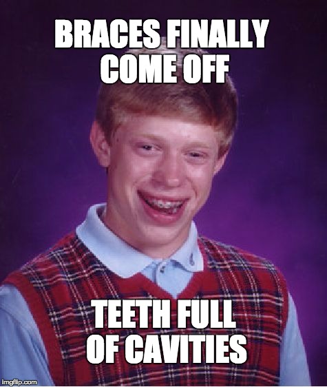 Bad Luck Brian Meme | BRACES FINALLY COME OFF; TEETH FULL OF CAVITIES | image tagged in memes,bad luck brian | made w/ Imgflip meme maker