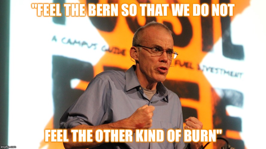 Feel the Bern so that we don't have to feel the othe kind. | "FEEL THE BERN SO THAT WE DO NOT; FEEL THE OTHER KIND OF BURN" | image tagged in bernie sanders,burn,feel the bern,global warming,environment | made w/ Imgflip meme maker
