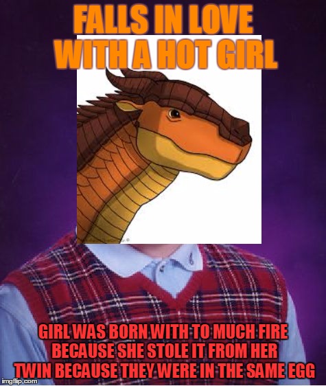 bad luck clay | FALLS IN LOVE WITH A HOT GIRL; GIRL WAS BORN WITH TO MUCH FIRE BECAUSE SHE STOLE IT FROM HER TWIN BECAUSE THEY WERE IN THE SAME EGG | image tagged in clay,memes,funny | made w/ Imgflip meme maker