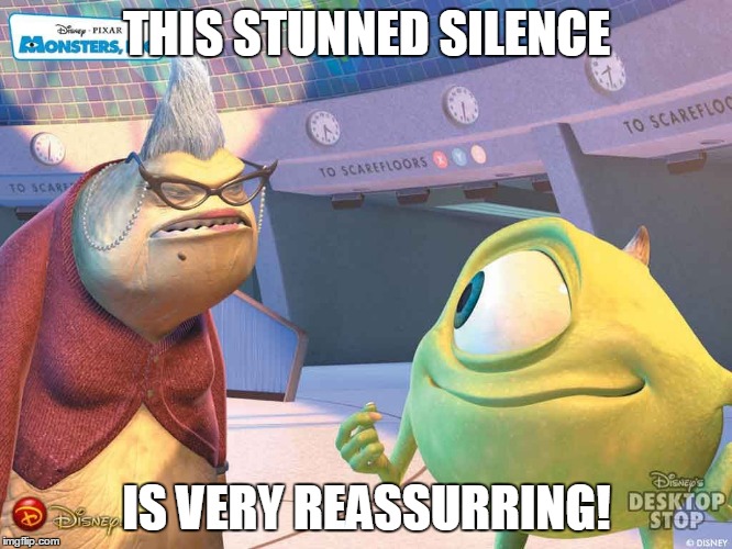 Roz, Monsters Inc, stunned silence | THIS STUNNED SILENCE; IS VERY REASSURRING! | image tagged in roz monsters inc stunned silence | made w/ Imgflip meme maker