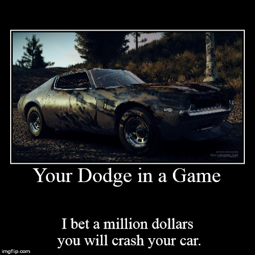 image tagged in funny,demotivationals,dodge,dodge challenger,next car game,video games | made w/ Imgflip demotivational maker