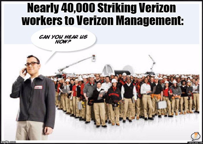 Verizon on Strike | Nearly 40,000 Striking Verizon workers to Verizon Management: | image tagged in verizon,strike,can you hear me now | made w/ Imgflip meme maker