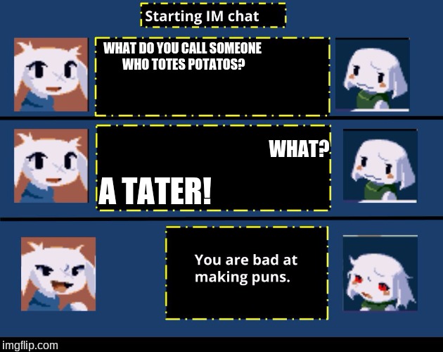 Bad Pun Sue | WHAT DO YOU CALL SOMEONE WHO TOTES POTATOS? WHAT? A TATER! | image tagged in bad pun sue,cave story,potato,bad puns,tater | made w/ Imgflip meme maker