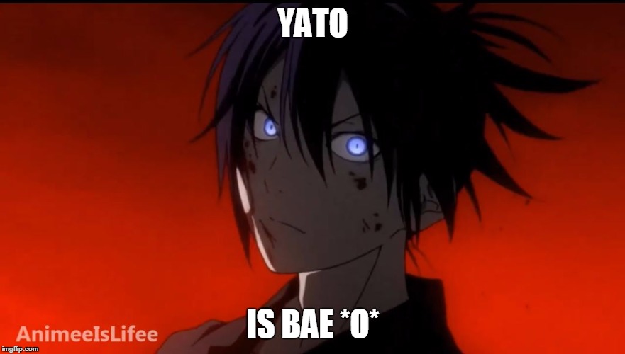 Noragami | YATO; IS BAE *O* | image tagged in noragami | made w/ Imgflip meme maker