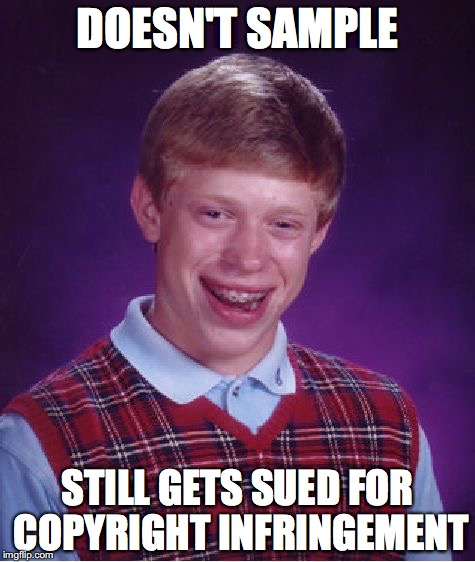 Bad Luck Producer | DOESN'T SAMPLE; STILL GETS SUED FOR COPYRIGHT INFRINGEMENT | image tagged in memes,bad luck brian,producer,hip hop,beats | made w/ Imgflip meme maker