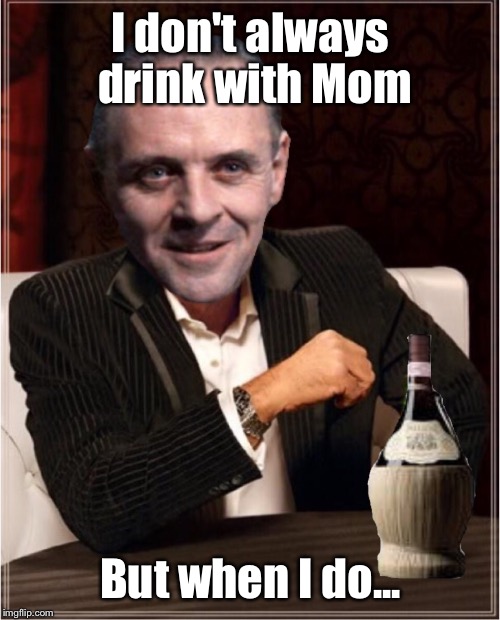 I don't always drink with Mom But when I do... | made w/ Imgflip meme maker