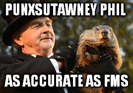  PUNXSUTAWNEY PHIL; AS ACCURATE AS FMS | image tagged in phil | made w/ Imgflip meme maker
