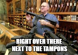 RIGHT OVER THERE NEXT TO THE TAMPONS | made w/ Imgflip meme maker