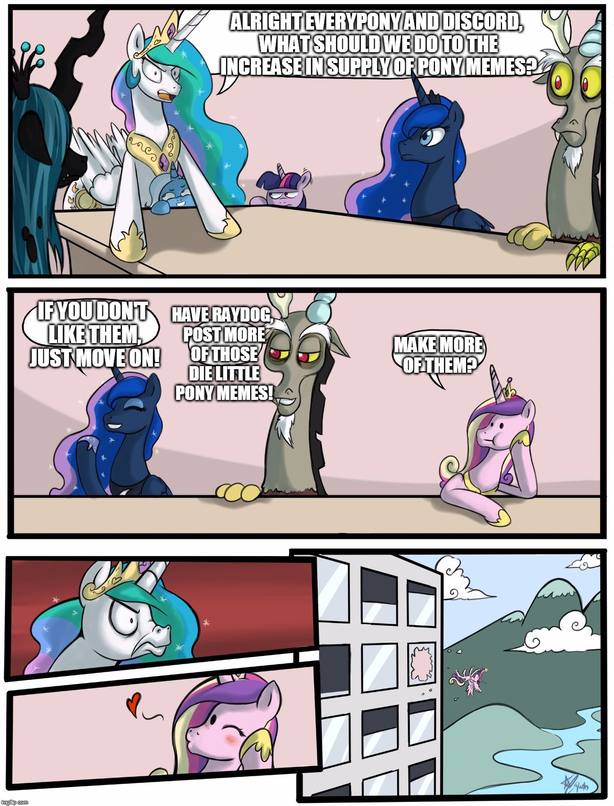 Boardroom Meeting Suggestion Pony Version | ALRIGHT EVERYPONY AND DISCORD, WHAT SHOULD WE DO TO THE INCREASE IN SUPPLY OF PONY MEMES? HAVE RAYDOG, POST MORE OF THOSE DIE LITTLE PONY MEMES! IF YOU DON'T LIKE THEM, JUST MOVE ON! MAKE MORE OF THEM? | image tagged in boardroom meeting suggestion pony version,memes,boardroom meeting suggestion,mlp,my little pony,funny | made w/ Imgflip meme maker