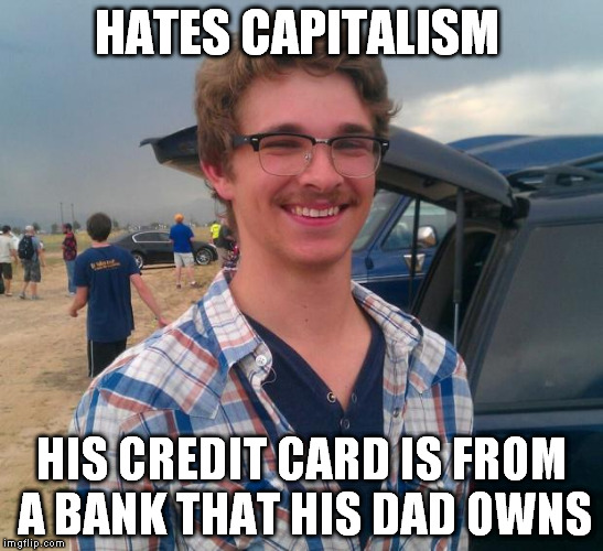 HATES CAPITALISM HIS CREDIT CARD IS FROM A BANK THAT HIS DAD OWNS | made w/ Imgflip meme maker