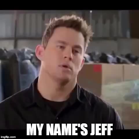 MY NAME'S JEFF | made w/ Imgflip meme maker