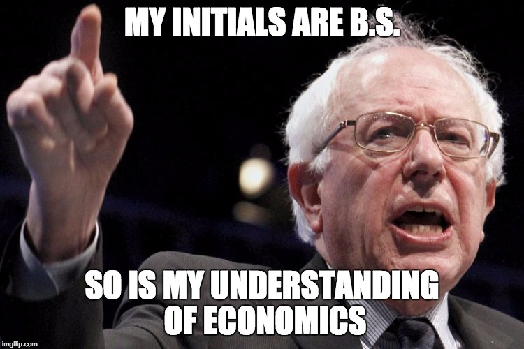 Bern | MY INITIALS ARE B.S. SO IS MY UNDERSTANDING OF ECONOMICS | image tagged in bern | made w/ Imgflip meme maker