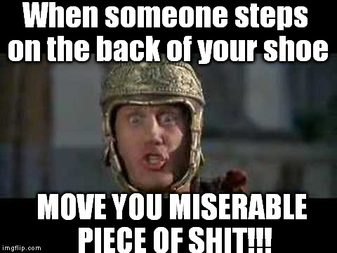 Flat tire | When someone steps on the back of your shoe; MOVE YOU MISERABLE PIECE OF SHIT!!! | image tagged in memes,funny,shoes,walking,flat tire,move that miserable piece of shit | made w/ Imgflip meme maker