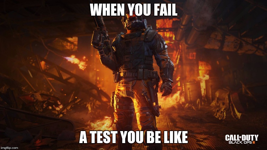 WHEN YOU FAIL; A TEST YOU BE LIKE | image tagged in funny | made w/ Imgflip meme maker