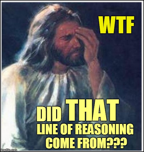 WTF DID THAT LINE OF REASONING COME FROM??? | made w/ Imgflip meme maker