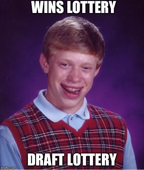 Bad Luck Brian | WINS LOTTERY; DRAFT LOTTERY | image tagged in memes,bad luck brian | made w/ Imgflip meme maker