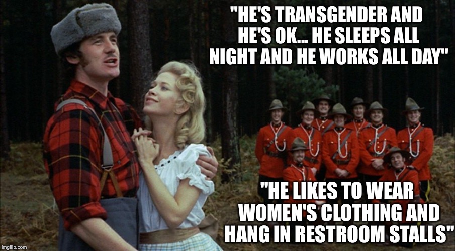 monty python lumberjack | "HE'S TRANSGENDER AND HE'S OK... HE SLEEPS ALL NIGHT AND HE WORKS ALL DAY"; "HE LIKES TO WEAR WOMEN'S CLOTHING AND HANG IN RESTROOM STALLS" | image tagged in monty python lumberjack | made w/ Imgflip meme maker