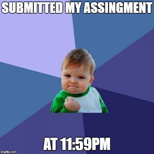 Close Call | SUBMITTED MY ASSINGMENT; AT 11:59PM | image tagged in memes,success kid,school,homework,work,completion | made w/ Imgflip meme maker