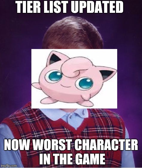 Bad Luck Brian Meme | TIER LIST UPDATED; NOW WORST CHARACTER IN THE GAME | image tagged in memes,bad luck brian | made w/ Imgflip meme maker