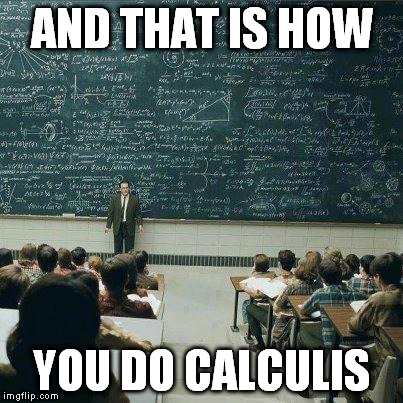 School | AND THAT IS HOW; YOU DO CALCULIS | image tagged in school | made w/ Imgflip meme maker
