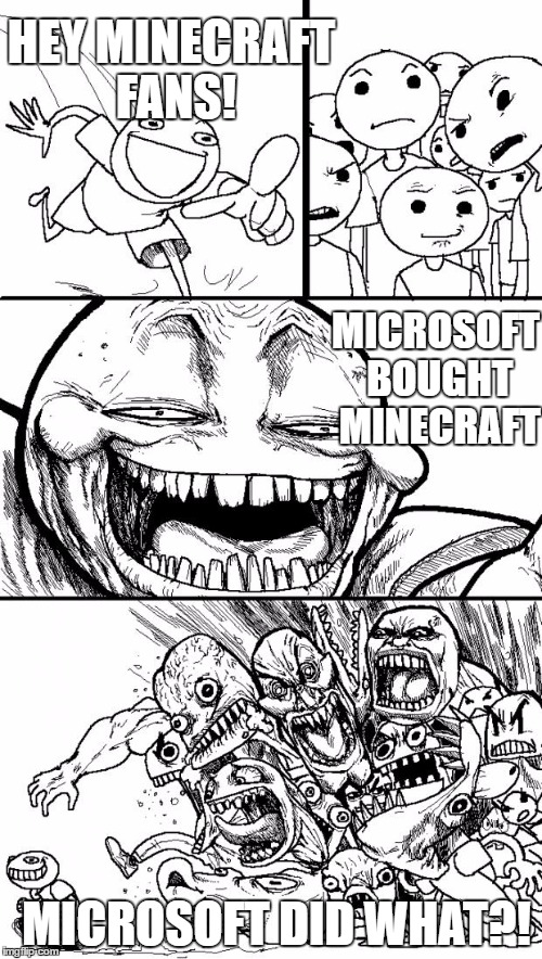 Hey Internet | HEY MINECRAFT FANS! MICROSOFT BOUGHT MINECRAFT; MICROSOFT DID WHAT?! | image tagged in memes,hey internet | made w/ Imgflip meme maker