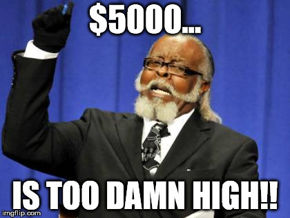 Too Damn High Meme | $5000... IS TOO DAMN HIGH!! | image tagged in memes,too damn high | made w/ Imgflip meme maker
